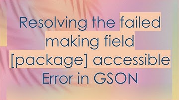 Resolving the failed making field [package] accessible Error in GSON