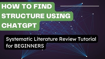 How to use ChatGPT to find structure in SYSTEMATIC LITERATURE REVIEW - Tutorial for BEGINNERS