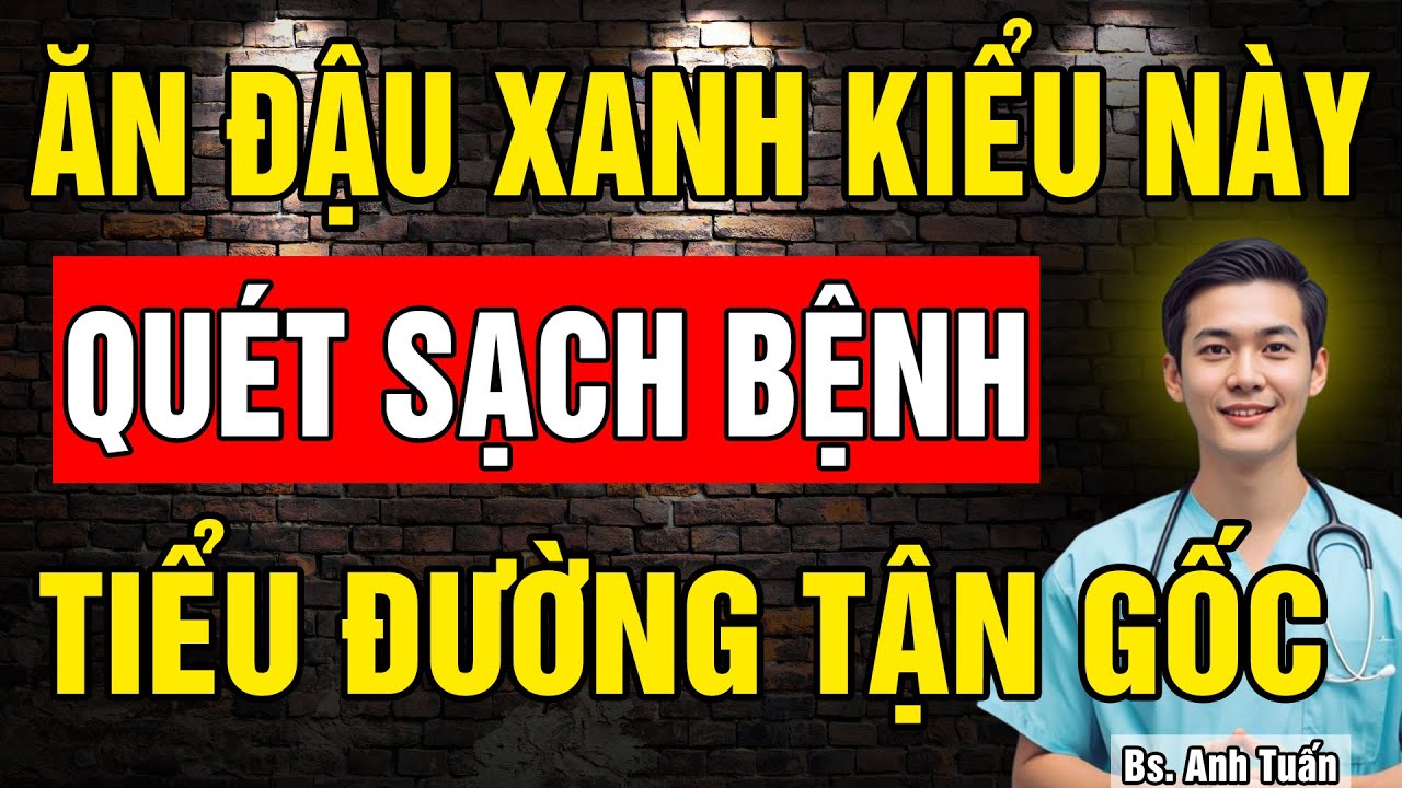5 Cách ăn Đậu Xanh QUÉT SẠCH bệnh Tiểu Đường, giúp lượng Đường trong Máu ổn định suốt đời