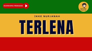 TERLENA - Ikke Nurjanah (Karaoke Reggae Version) By Daehan Musik