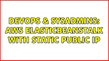 DevOps & SysAdmins: aws elasticbeanstalk with static public ip