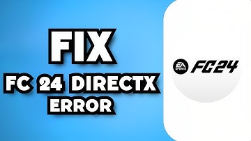 How To Fix EA FC 24 DirectX Error (2023 Guide)