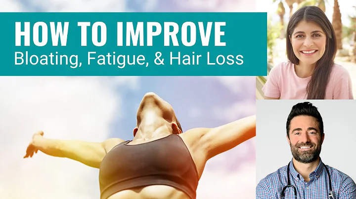 How to Improve Bloating, Fatigue, and Hair Loss: A...