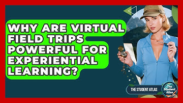 Why Are Virtual Field Trips Powerful For Experiential Learning? - The Student Atlas