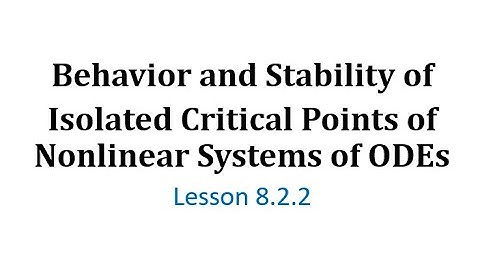 (8.2.2) Behavior and Stability of Isolated Critical Points of Nonlinear Systems of ODEs