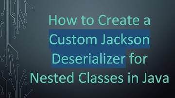 How to Create a Custom Jackson Deserializer for Nested Classes in Java