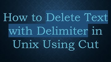 How to Delete Text with Delimiter in Unix Using Cut