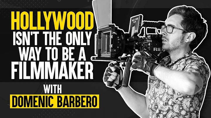 Hollywood Isn't The Only Way to be a Filmmaker - With Domenic Barbero