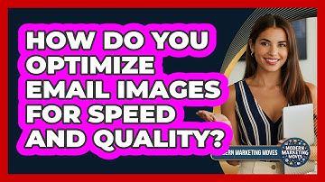 How Do You Optimize Email Images For Speed And Quality? - Modern Marketing Moves