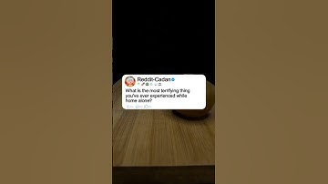 What is the most terrifying thing you