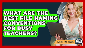 What Are The Best File Naming Conventions For Busy Teachers? - Teacher Tech Toolbox