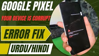 Google Pixel ‘Your Device Is Corrupt’ Error Fix Urdu/Hindi Tutorial || your device is corrupted
