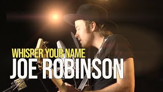 Joe Robinson "Whisper Your Name"