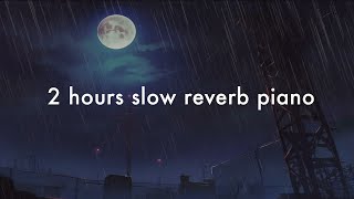 2 Hours of Slow Reverb Piano | Sad Slow Piano Covers for Thinking