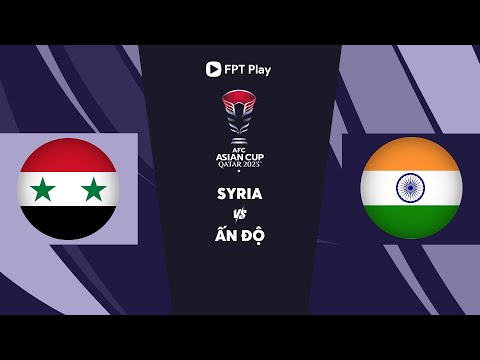 🔴TRỰC TIẾP BÓNG ĐÁ: SYRIA – ẤN ĐỘ | AFC ASIAN CUP QATAR 2023 2023 mới nhất