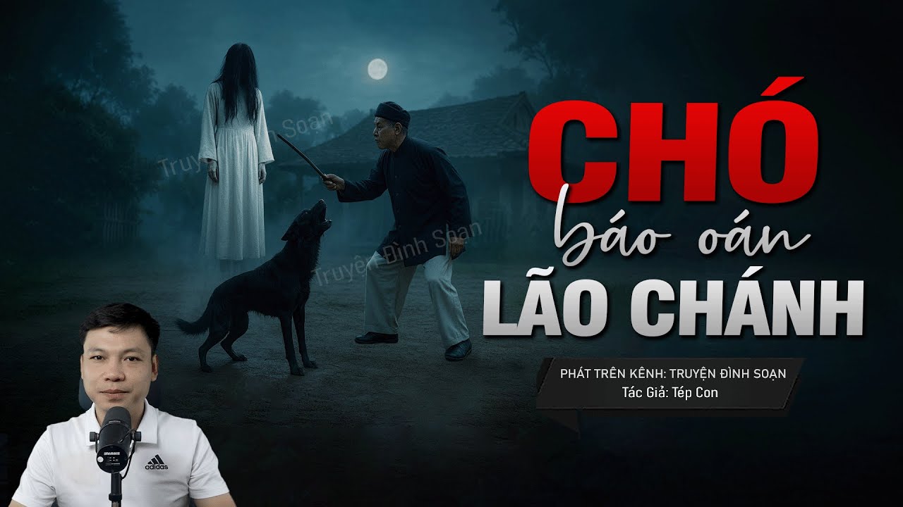 Truyện Ma Đình Soạn Mới: CHÓ BÁO OÁN LÃO CHÁNH BÂN – Tiếng Tru Xé Lòng Nuốt Chửng Cả Một Dòng Họ