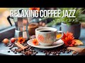 Relaxing Coffee Jazz ☕Relaxing Bossa Nova Instrumental Music for a Perfect Holiday Mood