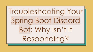 Troubleshooting Your Spring Boot Discord Bot: Why Isn’t It Responding?