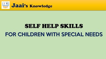 Self Help Skills for Children With Special Needs | Bed SE | Special Education | Teaching Skills