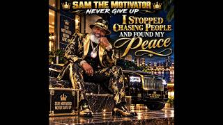 I STOPPED CHASING PEOPLE AND FOUND MY PEACE BY SAM THE MOTIVATOR — NEVER GIVE UP