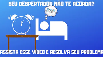 Porque meu despertador não funciona?