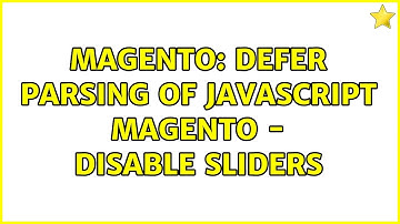 Magento: Defer parsing of JavaScript Magento - Disable Sliders