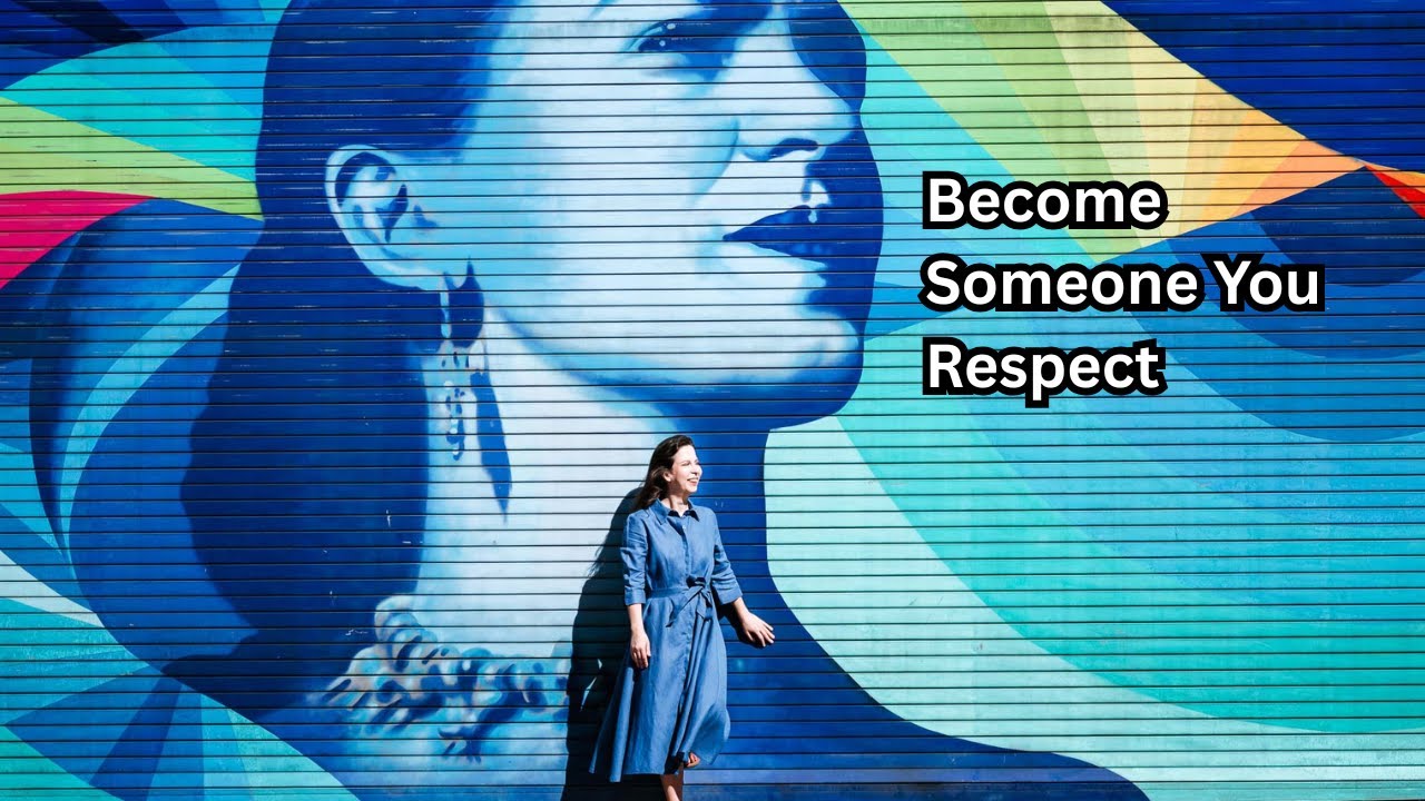 How to Become Someone You Actually Respect