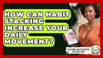 How Can Habit Stacking Increase Your Daily Movement? - Functional and Integrative Wellness Guru