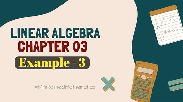 02. Example- 3 | Linear Algebra | Chapter 3 | একঘাত বিশিষ্ট সমীকরণ জোট | Mmr Rashed