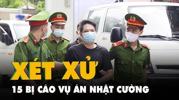 Xét xử sơ thẩm 15 bị cáo trong vụ án Nhật Cường