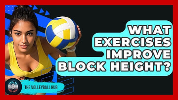 What Exercises Improve Block Height? - The Volleyball Hub