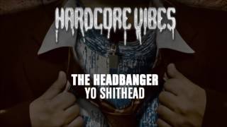 The Headbanger - Yo Shithead