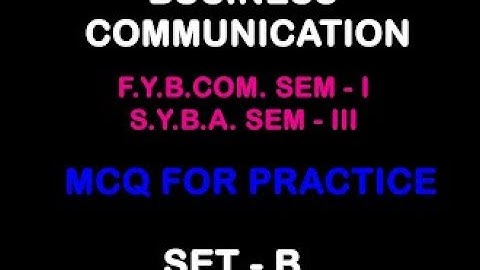 BUSINESS COMMUNICATION ( MCQ - SET - B) F.Y.B.COM SEM - 1 & SYBA SEM - 3