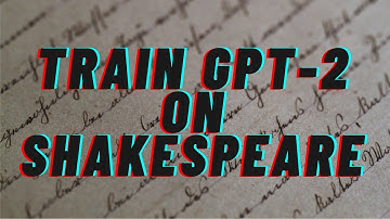 Train a GPT-2 Model to generate Shakespeare-like text