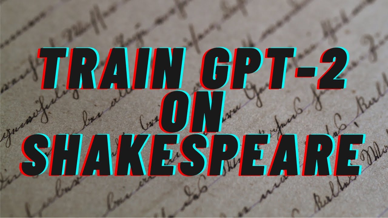 Train a GPT-2 Model to generate Shakespeare-like text