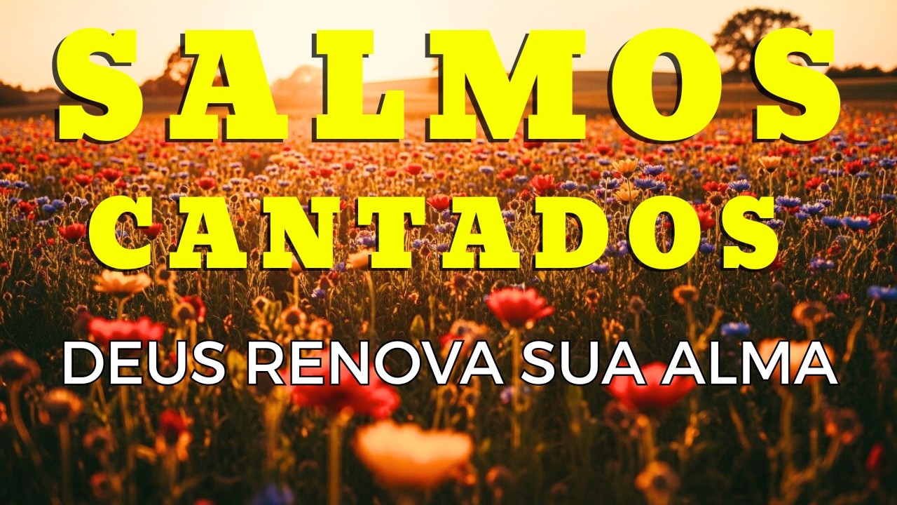 Salmos Cantados para Renovar a Fé e Acalmar a Alma