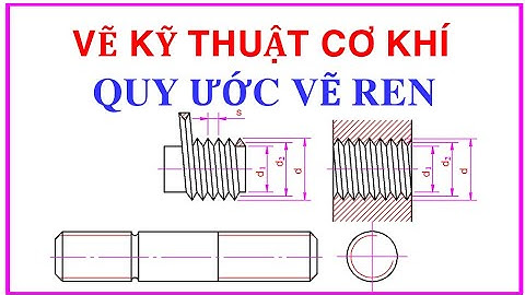 So sánh quy ước vẽ ren khuất và ren thấy