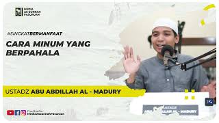 CARA MINUM YANG BERPAHALA | Ustadz Abu Abdillah Al - Madury