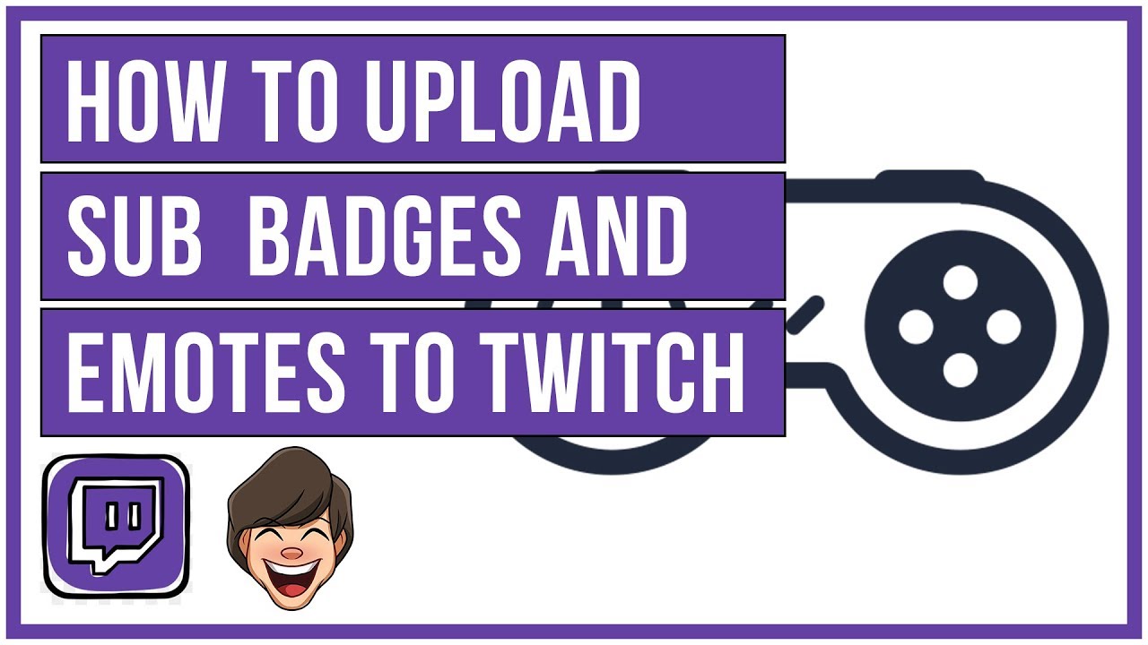 How To Upload Emotes And Sub Badges To Twitch Youtube