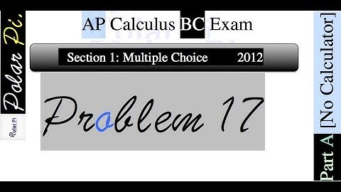 2012 AP Calculus BC Multiple Choice [Part A]- (Problem 17)