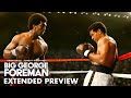 BIG GEORGE FOREMAN – Extended Preview