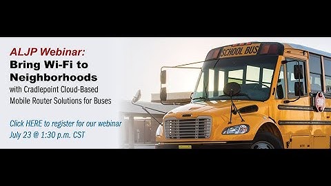 ALJP: Bring Wireless to Neighborhoods with Cradlepoint Cloud-Based Mobile Router Solutions for Buses