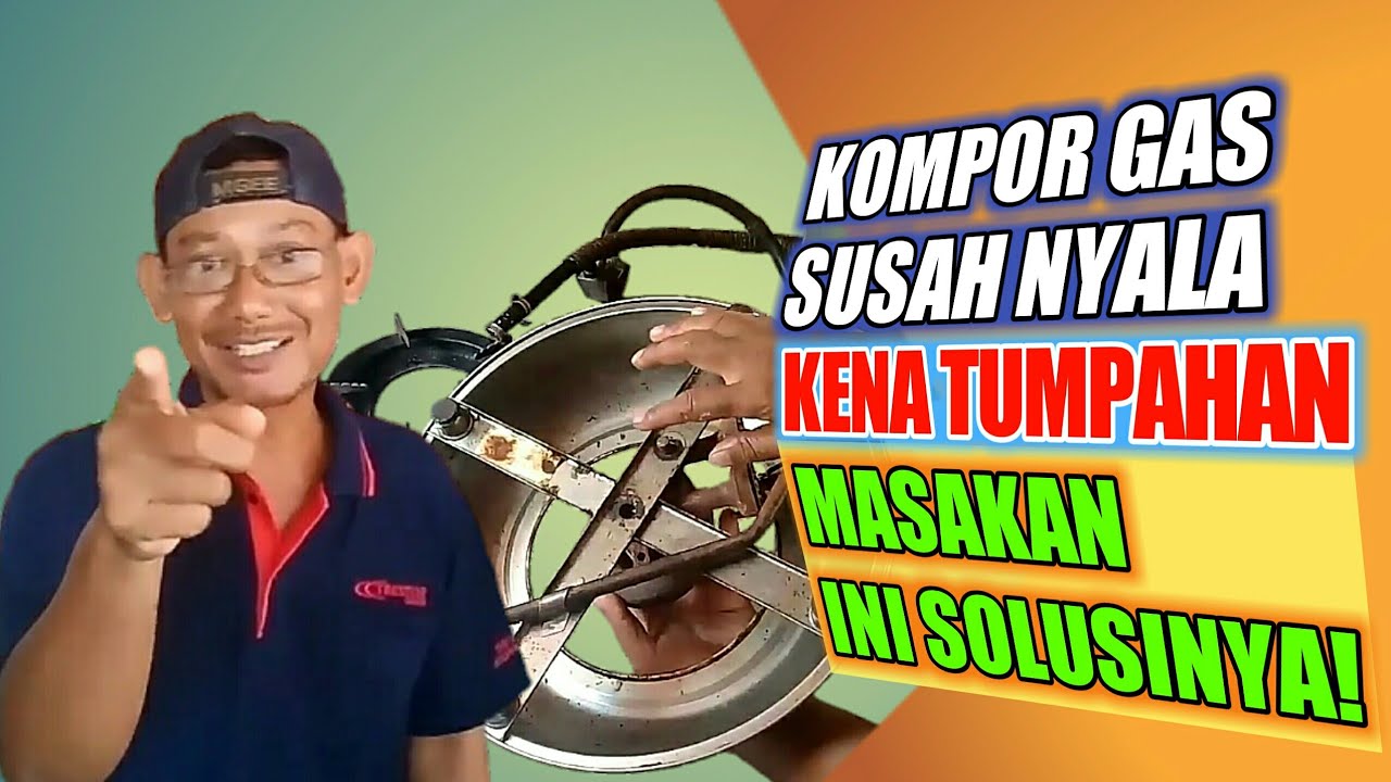 CARA PERBAIKI KOMPOR GAS SUSAH NYALA : CARA MENGATASI KOMPOR GAS KENA