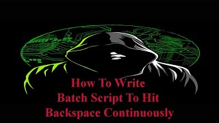 How To Write Batch Script To Hit Backspace Continuously