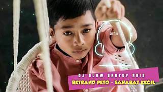 Lagu Party 2020 Slow Remix - BETRAND PETO - SAHABAT KECIL || SANTUY ABIS