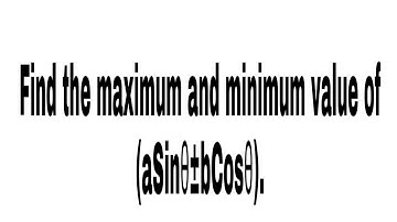 Find the maximum and minimum value of (aSinθ±bCosθ).