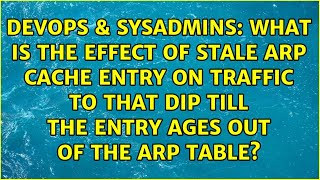 What is the effect of stale ARP cache entry on traffic to that DIP till the entry ages out of... Wealth