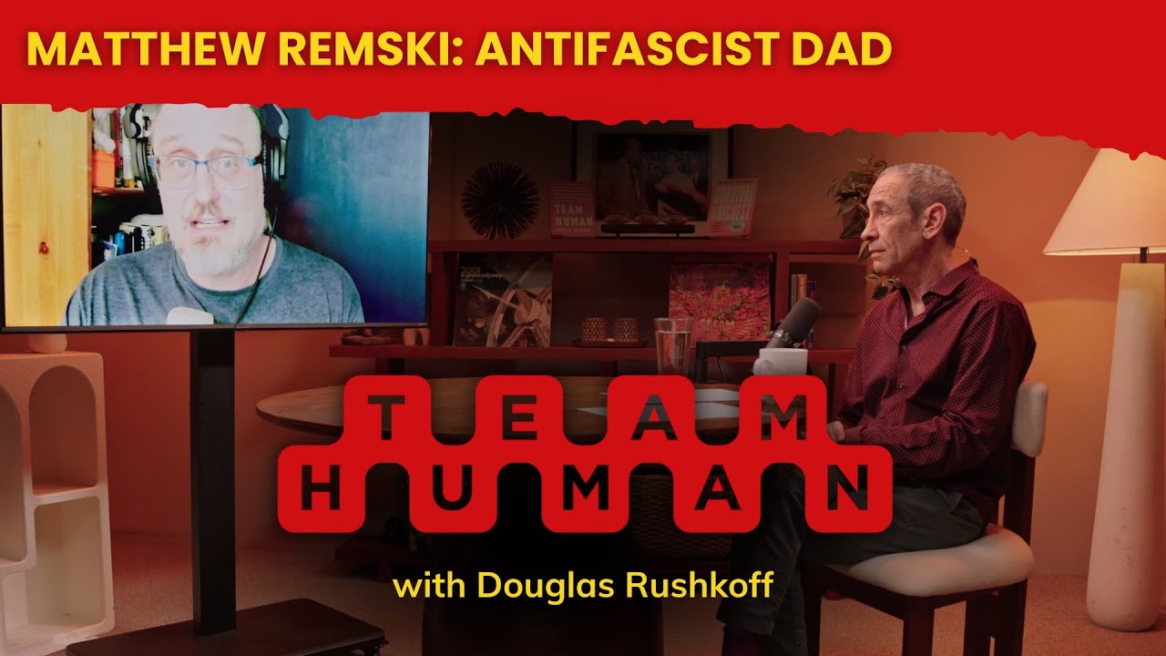 Matthew Remski: Antifascist Dad | Team Human Podcast w/ Douglas Rushkoff ep. 329