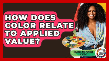 How Does Color Relate To Applied Value? - Drawing and Painting Academy