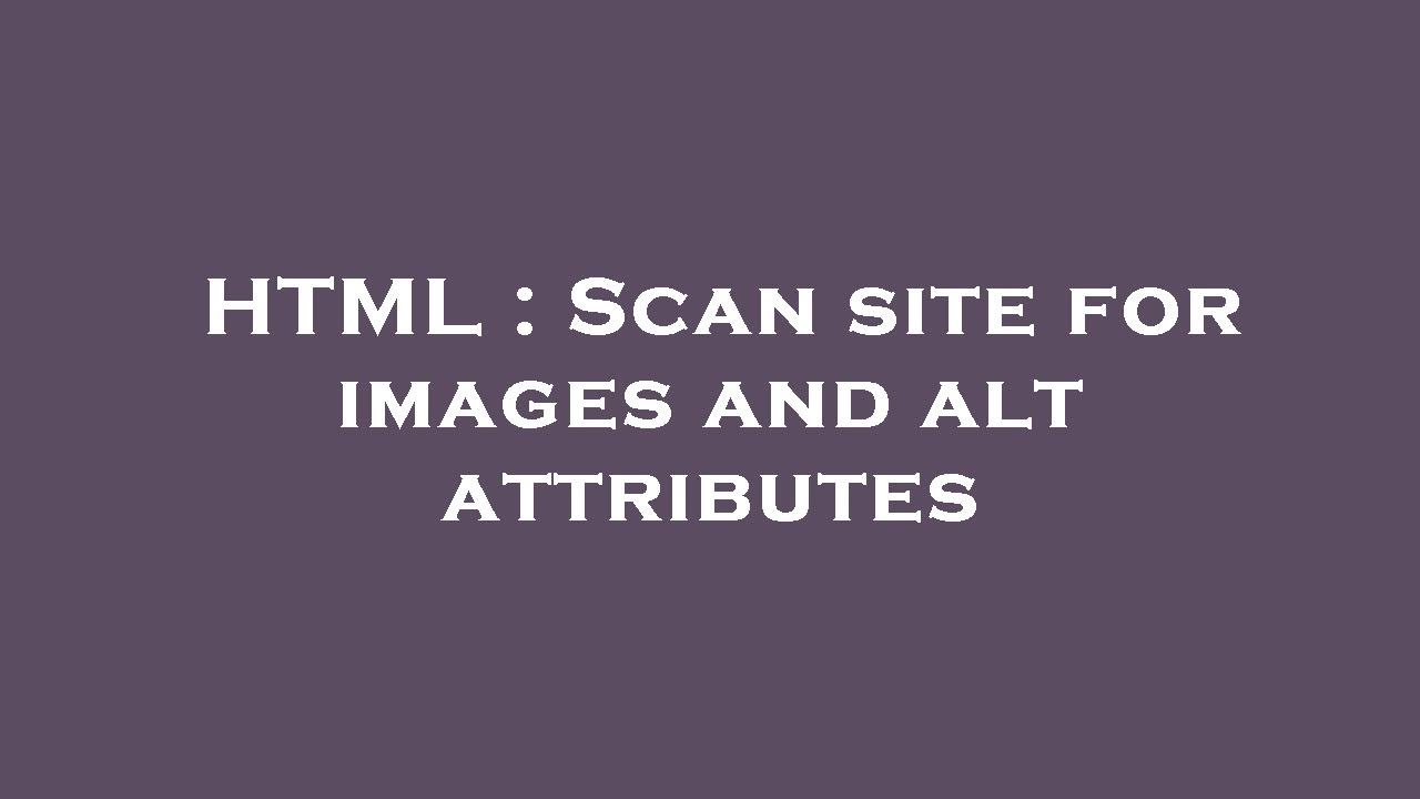 html-scan-site-for-images-and-alt-attributes-youtube